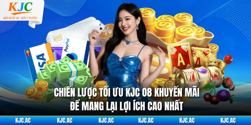 Chiến lược tối ưu KJC O8 khuyến mãi để mang lại lợi ích cao nhất