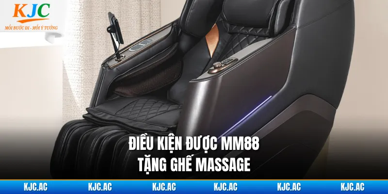 Điều kiện được MM88 tặng ghế massage