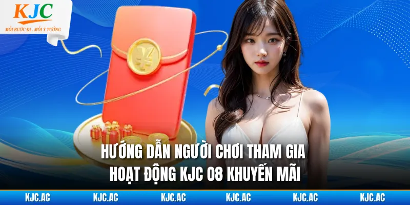 Hướng dẫn người chơi tham gia hoạt động KJC O8 khuyến mãi